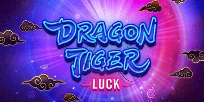 Tips Praktis Bermain Slot Dragon Tiger Luck Untuk Maxwin Tanpa Hambatan